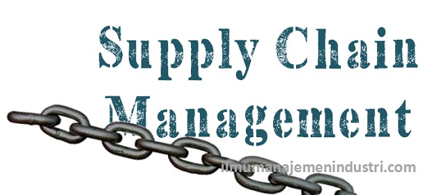 Pengertian Supply Chain Management (Manajemen Rantai Pasokan) Pengertian Supply Chain Management (Manajemen Rantai Pasokan)