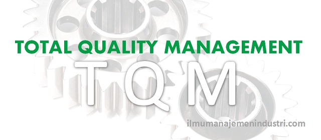 Pengertian Total Quality Management (TQM) Pengertian Total Quality Management (TQM)